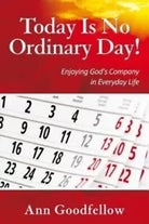 Today Is No Ordinary Day Enjoy God s Company in Everyday Life di Ann Goodfello