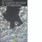 Il segreto perduto di Schliemann di Roberto Fagiolo