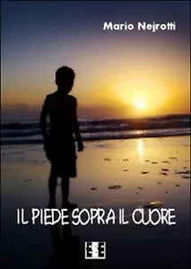 Il piede sopra il cuore di Nejrotti Mario, 2015, Eee-edizioni Esordienti