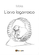 L’orso logorroico di Moka, 2016, Youcanprint