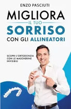 Migliora il tuo sorriso con gli allineatori di Enzo Pasciuti