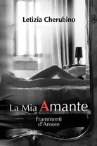 La Mia Amante. Frammenti d’Amore di Letizia Cherubino, 2021, Youcanprint