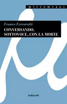 CONVERSANDO, SOTTOVOCE, CON LA MORTE di Franco Ferrarotti, Solfanelli Edizioni