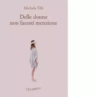Delle donne non facesti menzione di Michela Tilli