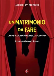 Un matrimonio da fare Lo psicodramma della coppia di Jacob Levi Moreno