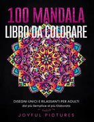 100 Mandala - Libro da Colorare: Disegni Unici e Rilassanti per Adulti dal piu S