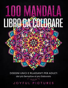 100 Mandala - Libro da Colorare: Disegni Unici e Rilassanti per Adulti dal piu S