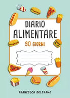 DIARIO ALIMENTARE 90 GIORNI; Il diario piu completo per perdere peso velocemente