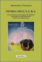 Storia dell A.L.B.A. Un tentativo autarchico di politica petrolifera nell Italia
