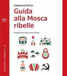 Guida alla Mosca ribelle di Valentina Parisi