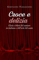 Croce e delizia - Gioie e dolori del cantare in italiano e dell’arte del canto