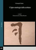Cripto-ontologia della scrittura di Christoph Turcke A Cura Di Vincenzo Cuomo E