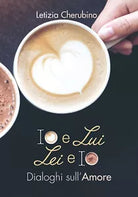 Io e Lui. Lei e Io. Dialoghi sull’Amore, di Letizia Cherubino, 2019, Youcanpr.