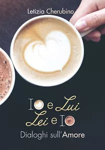 Io e Lui. Lei e Io. Dialoghi sull’Amore, di Letizia Cherubino, 2019, Youcanpr.