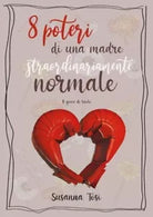 8 poteri di una madre straordinariamente normale di Susanna Tosi