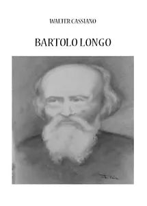 Bartolo Longo di Walter Cassiano, 2016, Youcanprint