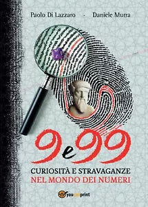 9 e 99 - Curiosita e stravaganze nel mondo dei numeri Murra, Di Lazzaro
