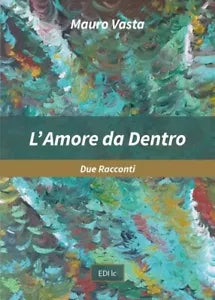 L Amore da Dentro Due Racconti di Mauro Vasta