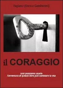 Il coraggio - Enrico Gamberini Fagiano, 2013, Youcanprint