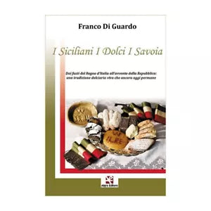 I Siciliani I Dolci I Savoia. Dai fasti del Regno d’Italia all’avvento della...