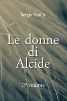 Le donne di Alcide. II° volume di Sergio Benini, 2020, Youcanprint