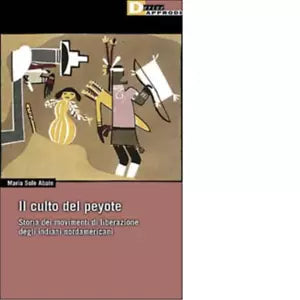 IL CULTO DEL PEYOTE di MARIA SOLE ABATE