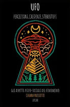 UFO percezioni, credenze, stereotipi: Gli aspetti psico-sociali del fenomeno di