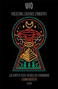 UFO percezioni, credenze, stereotipi: Gli aspetti psico-sociali del fenomeno di