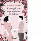 Consigli per sopravvivere in natura Libro di Margaret Atwood