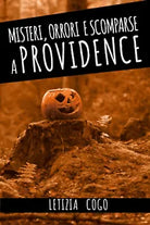 Misteri, Orrori e Scomparse a Providence di Letizia Cogo, 2021, Youcanprint