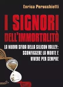 I Signori dell Immortalit La nuova sfida della Silicon Valley