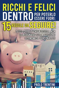 Ricchi e felici dentro per poterlo essere fuori: 15 regole da seguire!! .... tut