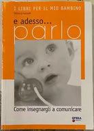 E adesso parlo Come insegnargli a parlare Con CD Audio di Monica Nanetti