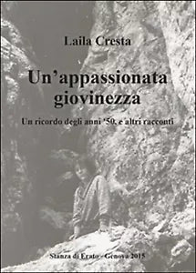 Un’appassionata giovinezza. Un ricordo degli anni ’50, e altri racconti Cresta