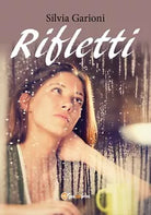 Rifletti di Silvia Garioni, 2017, Youcanprint