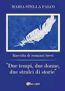Due tempi, due donne, due stralci di storie di Maria Stella Falco, 2017