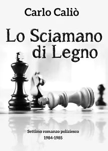 Lo Sciamano di Legno di Carlo Calio, 2020, Youcanprint