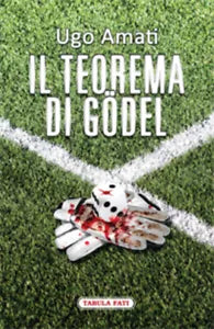 Il teorema di Godel di Ugo Amati, 2013, Tabula Fati