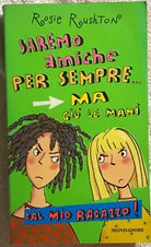 Saremo amiche per sempre... ma giu le mani dal mio ragazzo! di Rosie Rushton, 2