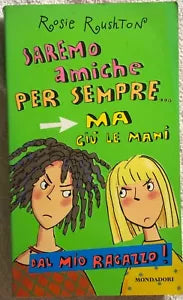 Saremo amiche per sempre... ma giu le mani dal mio ragazzo! di Rosie Rushton, 2