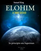 ELOHIM La Bibbia Esoterica In Principio era Superman di Samael King