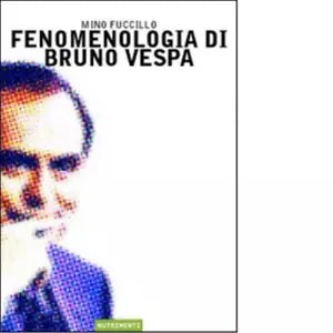Fenomenologia di Bruno Vespa di Mino Fuccillo