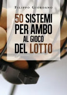 50 sistemi per ambo al gioco del lotto di Filippo Giordano, 2020, Youcanprint