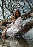 Anguane Angela La figlia dell angelo Libro 2 di Giancarlo Bertinazzi