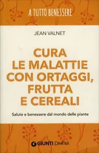 Cura delle malattie con ortaggi, frutta e cereali. Salute e benessere dal mondo