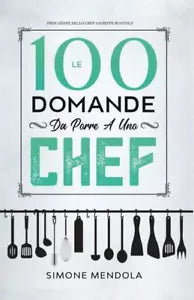 Le 100 Domande Da Porre A Uno Chef di Simone Mendola