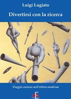 Divertirsi con la ricerca Viaggio curioso nell ottica moderna di Luigi A Lugi