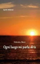 Ogni luogo mi parla di te di Stefania Billo, 2018, Apollo Edizioni