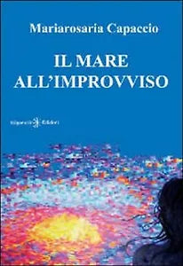 Il mare all’improvviso di Mariarosaria Capaccio, 2013, Gilgamesh Edizioni