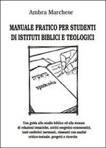 Manuale pratico per studenti di istituti biblici e teologici - Marchese, 2014